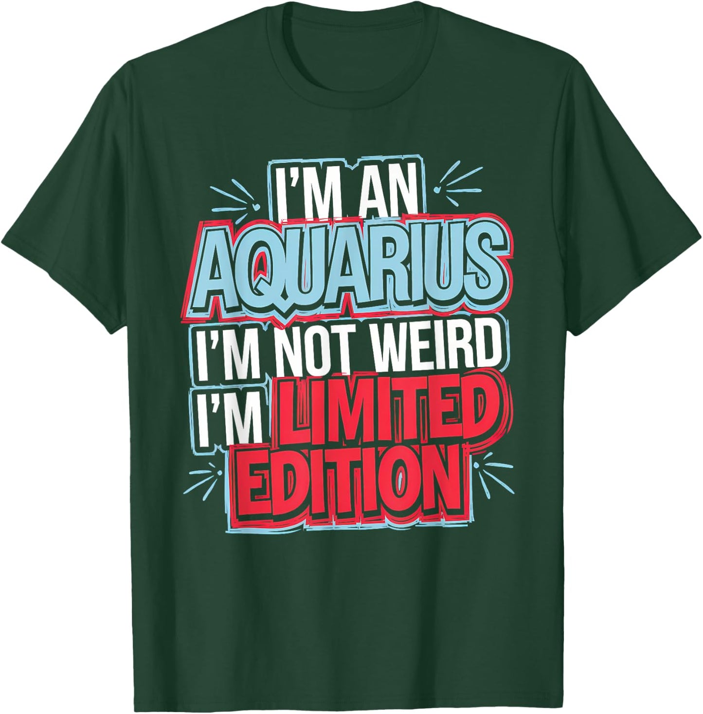 I'm an Aquarius I’m Not Weird I’m Limited Edition T-Shirt - T-Shirt | Forest