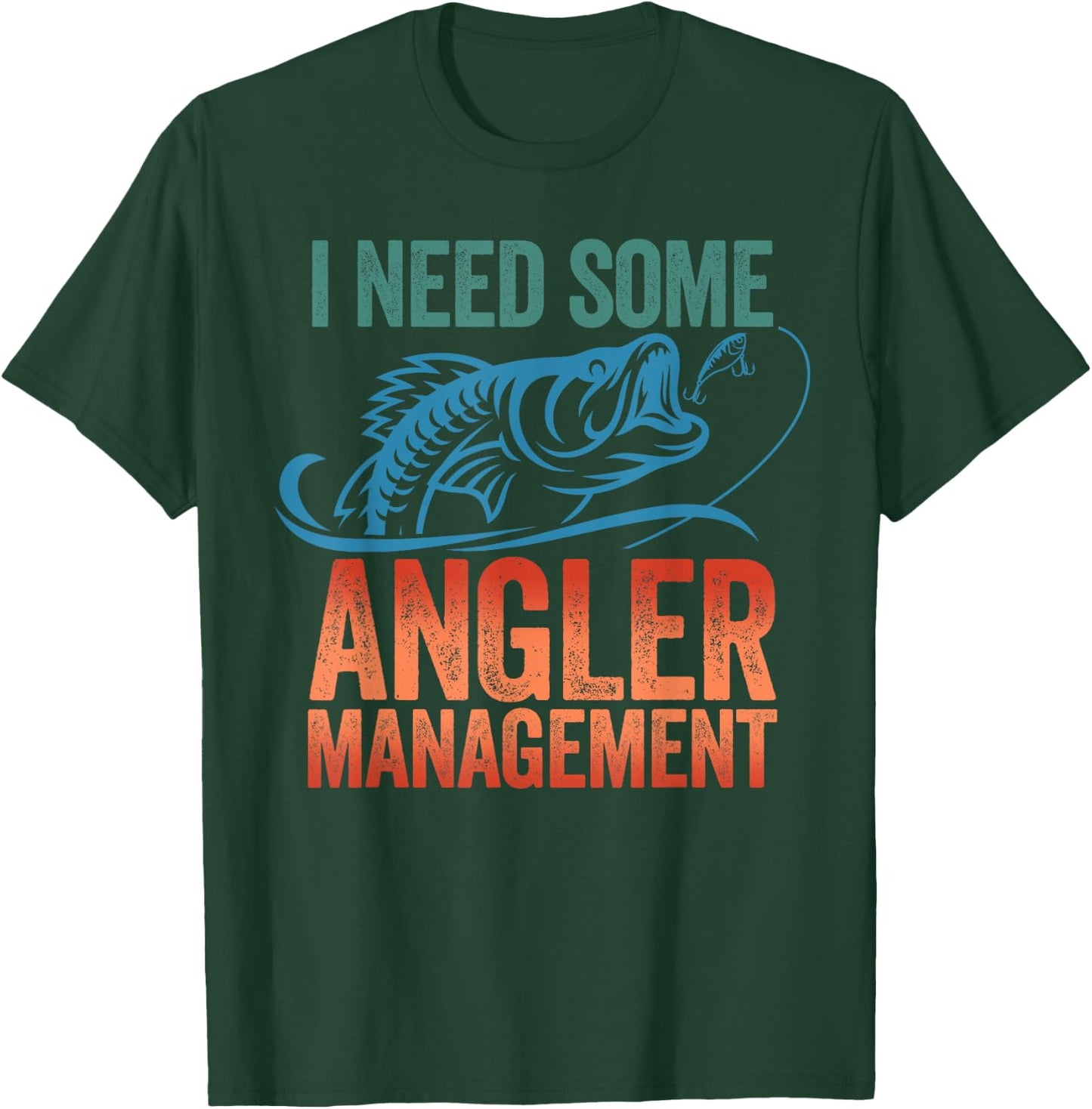 Funny Fishing Gift - I Need Some Angler Management T-Shirt - T-Shirt | Forest