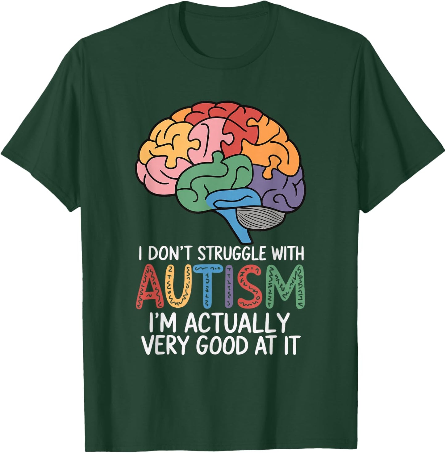 I Don't Struggle With Autism I'm Actually Very Good At It T-Shirt - T-Shirt | Forest
