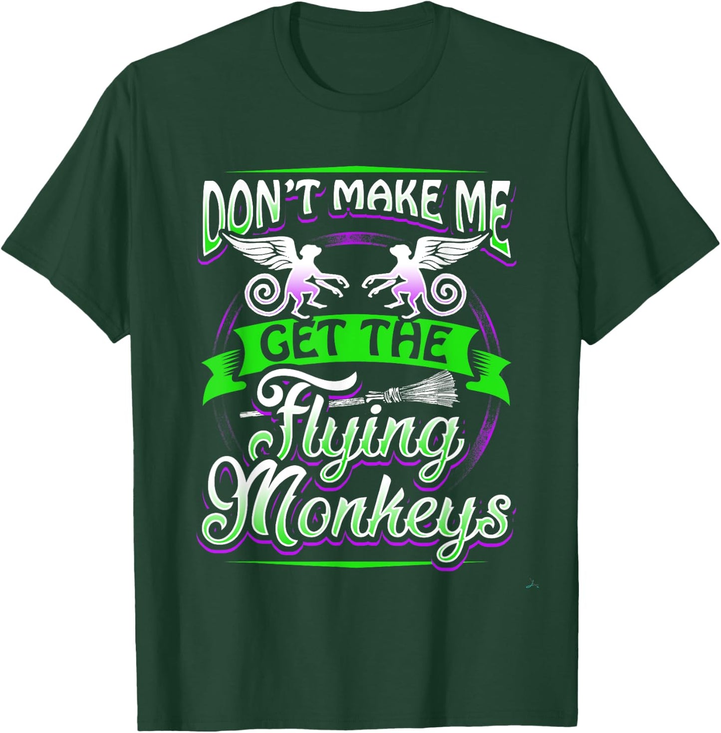 Don't Make Me Get My Flying Monkeys Funny Apparel Shirt Fun T-Shirt - T-Shirt | Forest