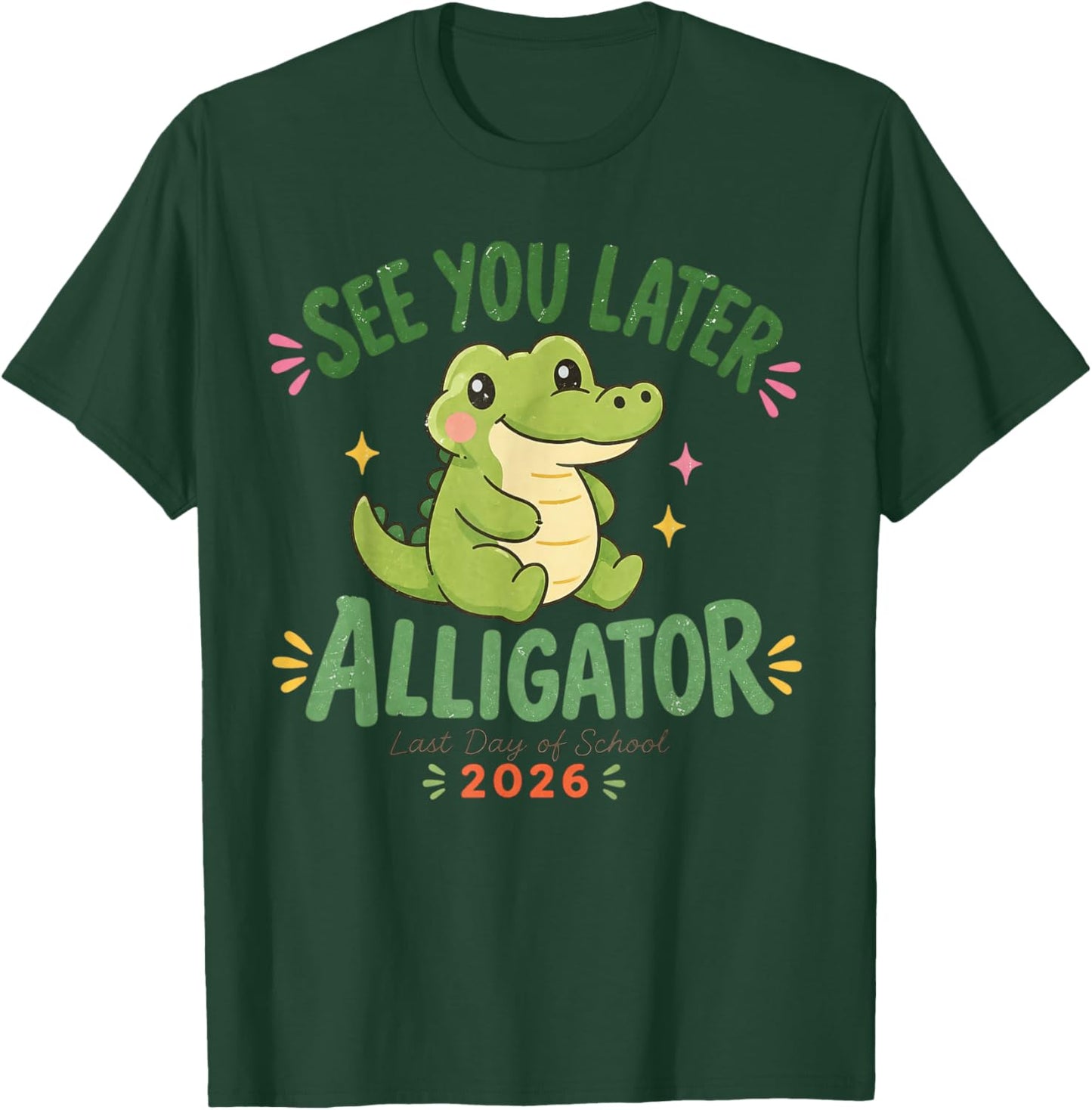 See You Later Alligator Last Day of School 2026 T-Shirt - T-Shirt | Forest