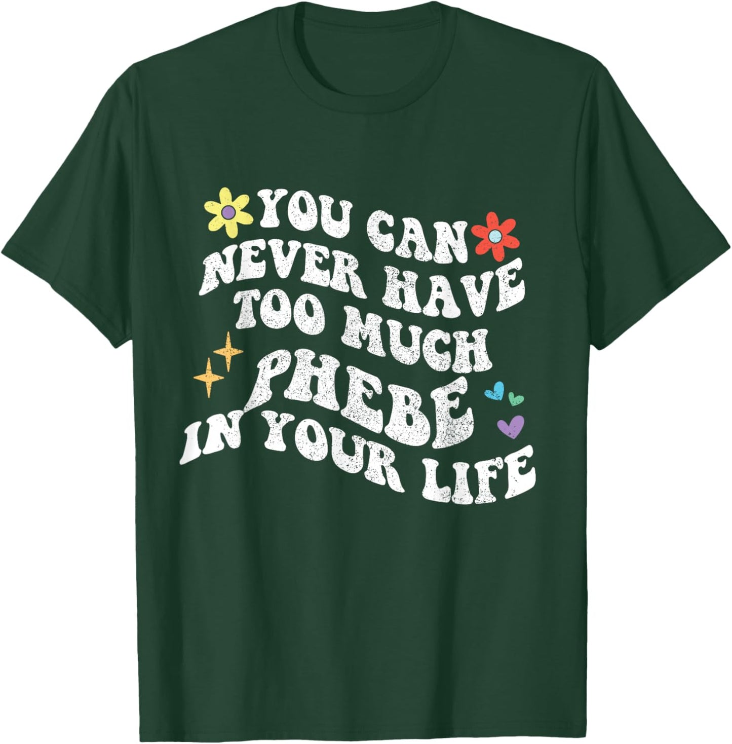 Retro Groovy You Can Never Have Too Much Phebe In Your Life T-Shirt - T-Shirt | Forest