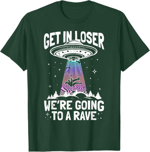 GET in Loser We're Going to A Rave UFO Rave Alien Abduction T-Shirt - T-Shirt | Forest
