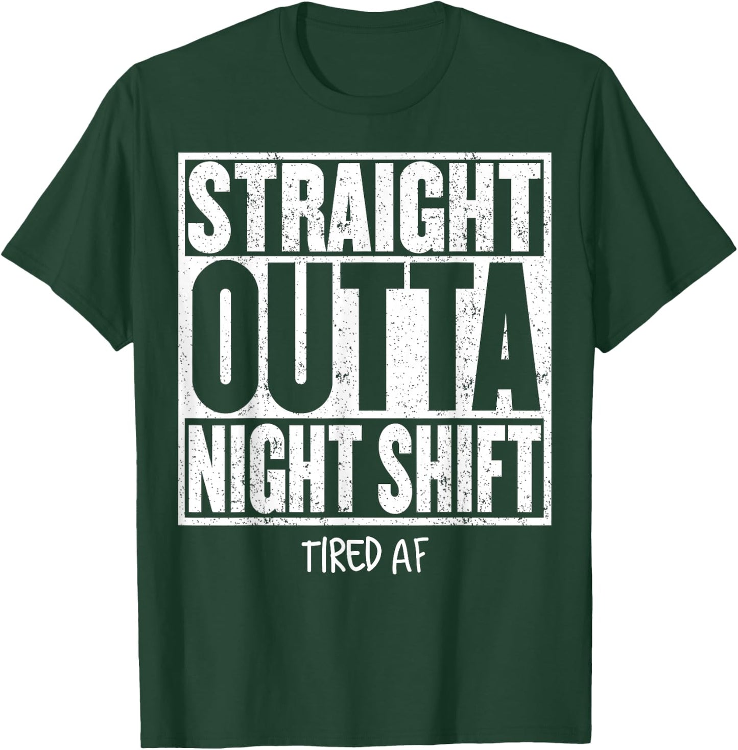 STRAIGHT OUTTA NIGHT SHIFT Shirt Funny Quote Tired AF T-Shirt - T-Shirt | Forest