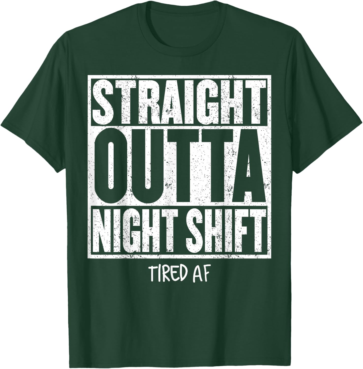 STRAIGHT OUTTA NIGHT SHIFT Shirt Funny Quote Tired AF T-Shirt - T-Shirt | Forest