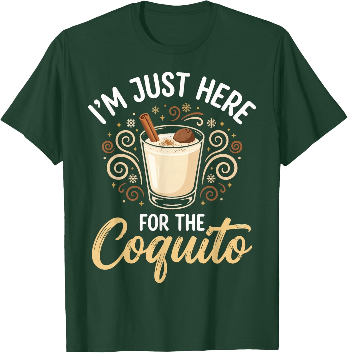 I'm Just Here for The Coquito T-Shirt - T-Shirt | Forest
