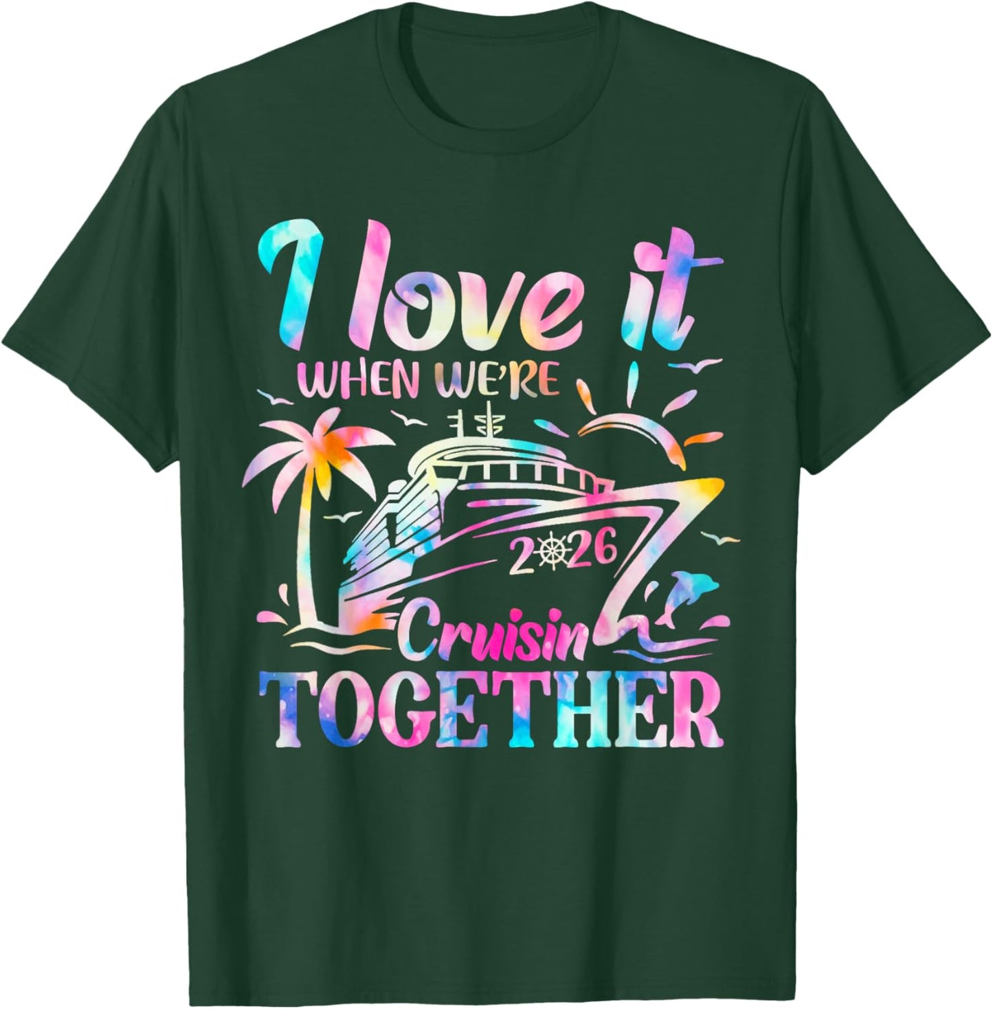 Family Cruise 2026 I Love It When We're Cruisin' Together T-Shirt - T-Shirt | Forest