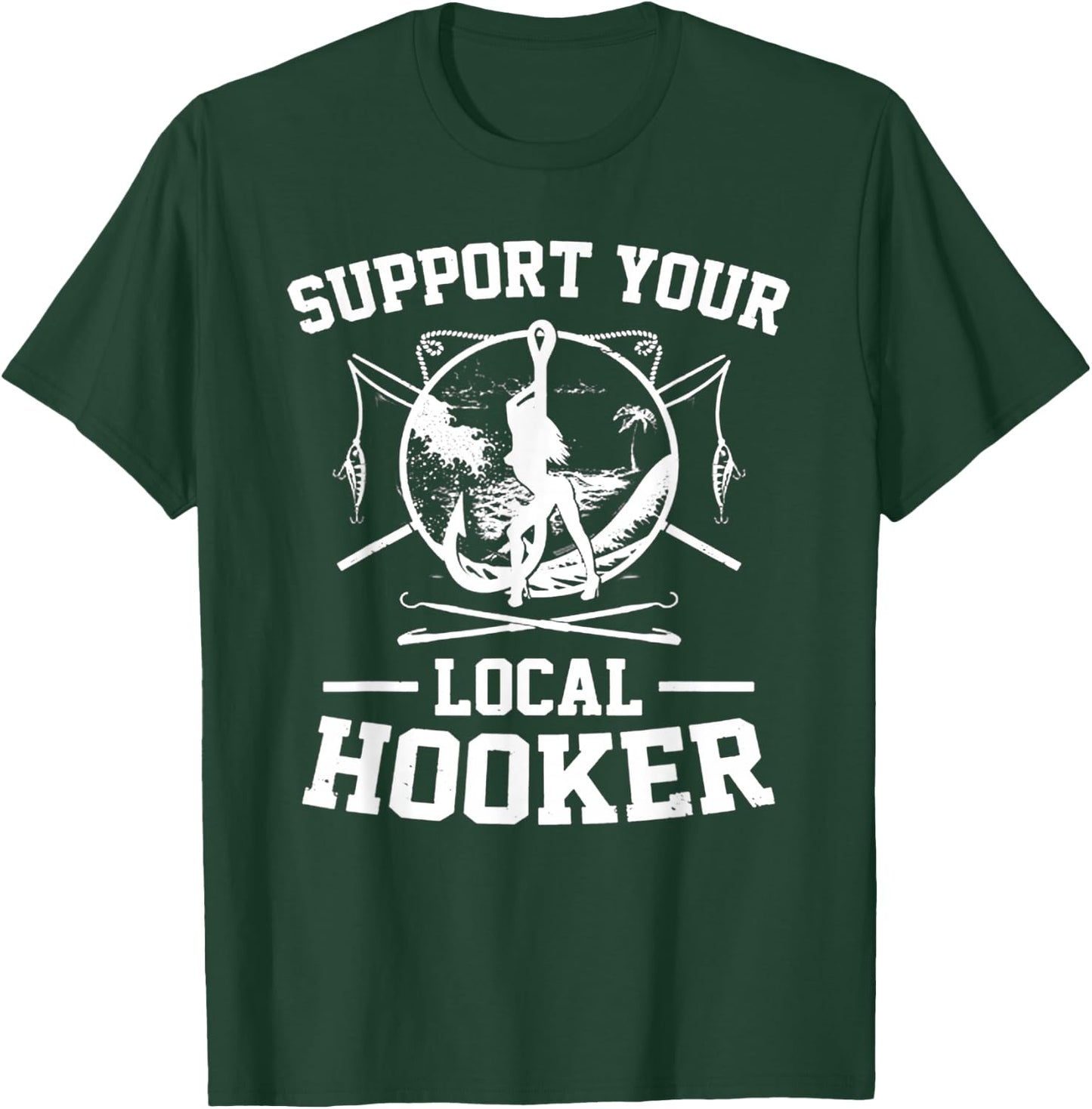 Support Your Local Hooker T-Shirt - T-Shirt | Forest