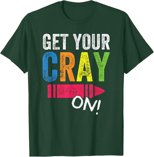Get Your Cray On Back To School Teacher Shirt Top T-Shirt - T-Shirt | Forest