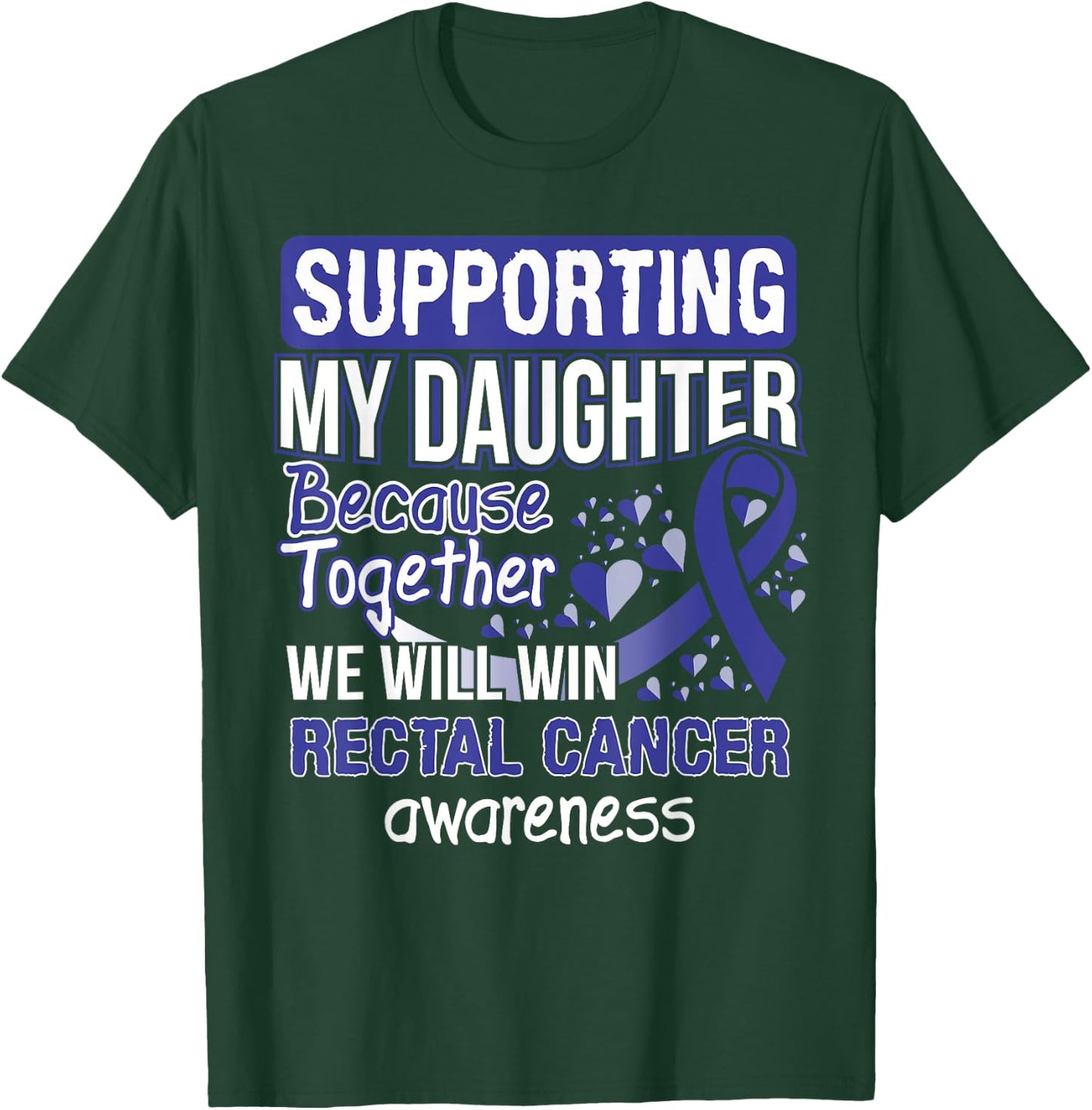 Supporting My Daughter - Rectal Cancer Awareness T-Shirt - T-Shirt | Forest