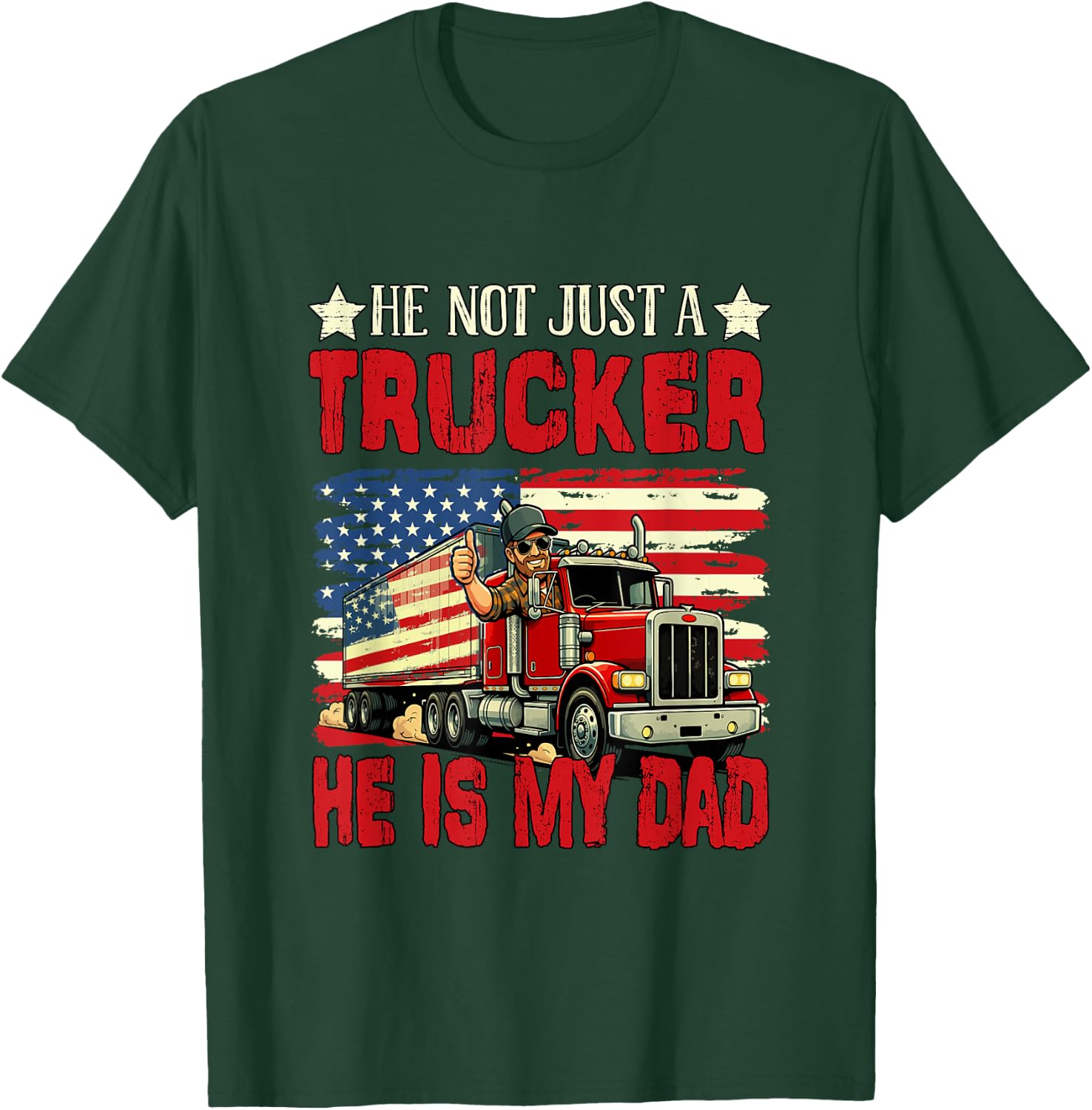 Not Just A Trucker He is My Dad Father's Day Proud Job T-Shirt - T-Shirt | Forest