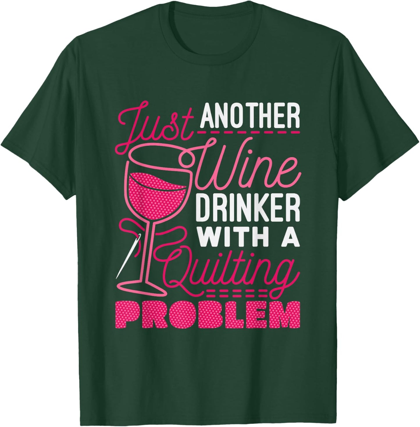 Just Another Wine Drinker With A Quilting Problem T-Shirt - T-Shirt | Forest