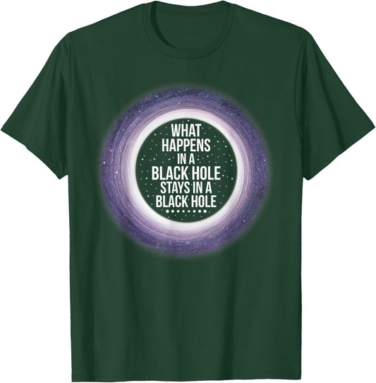 What Happens in a Black Hole | Funny Space Shirt T-Shirt - T-Shirt | Forest