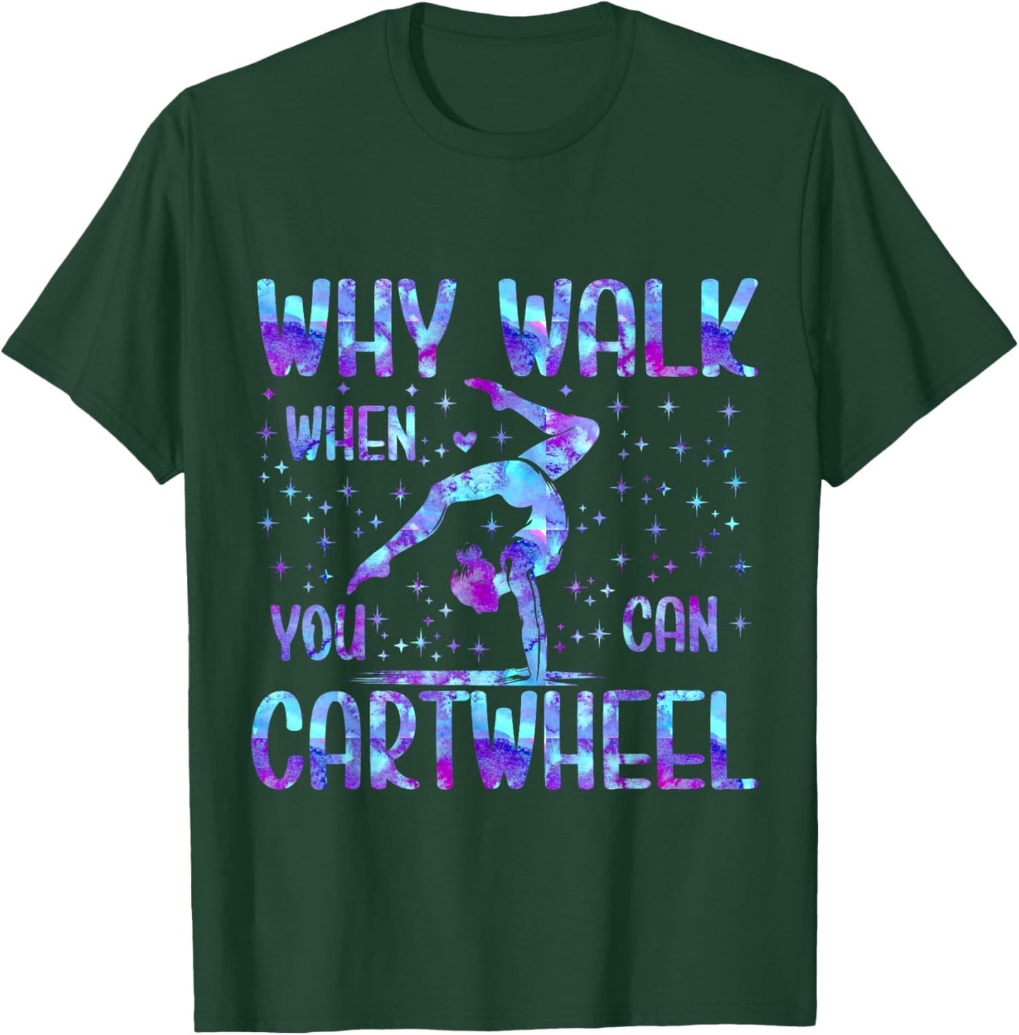 Why Walk When You Can Cartwheel Gymnast Gymnastic Girls T-Shirt - T-Shirt | Forest