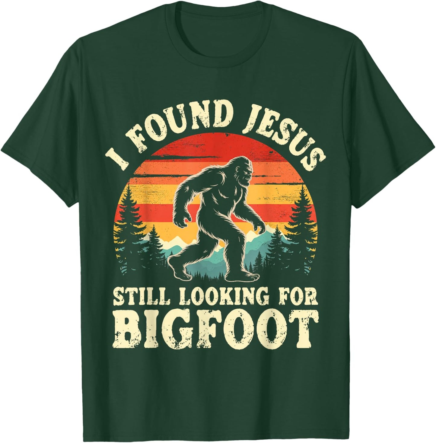 Funny I God Found Jesus Still Looking for Bigfoot Christian T-Shirt - T-Shirt | Forest