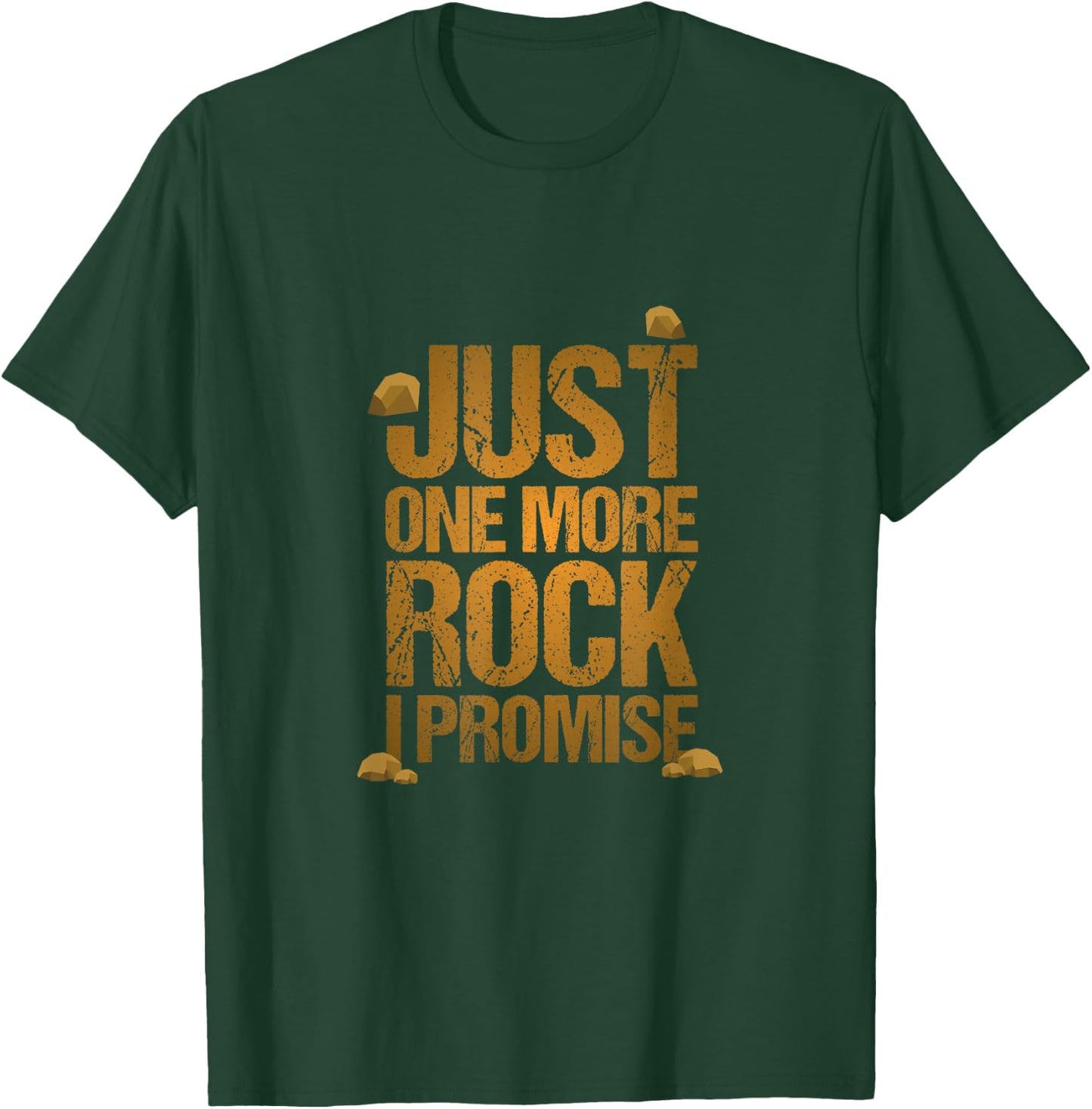 Just One More Rock I Promise Geology Funny Gift T-Shirt - T-Shirt | Forest