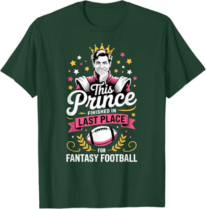 This Prince Finished in Last Place Fantasy Football Loser T-Shirt - T-Shirt | Forest