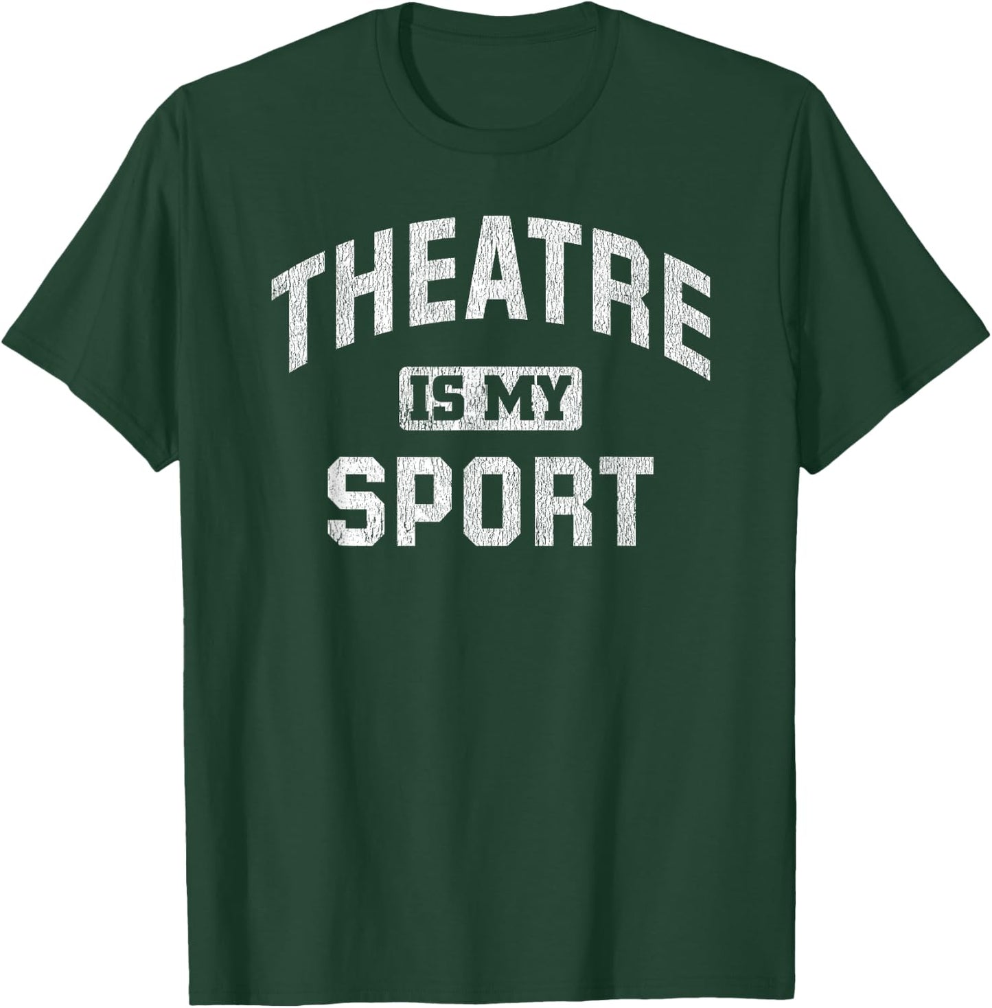 Theatre is My Sport Theatre Quote Funny Thespian Gift T-Shirt - T-Shirt | Forest