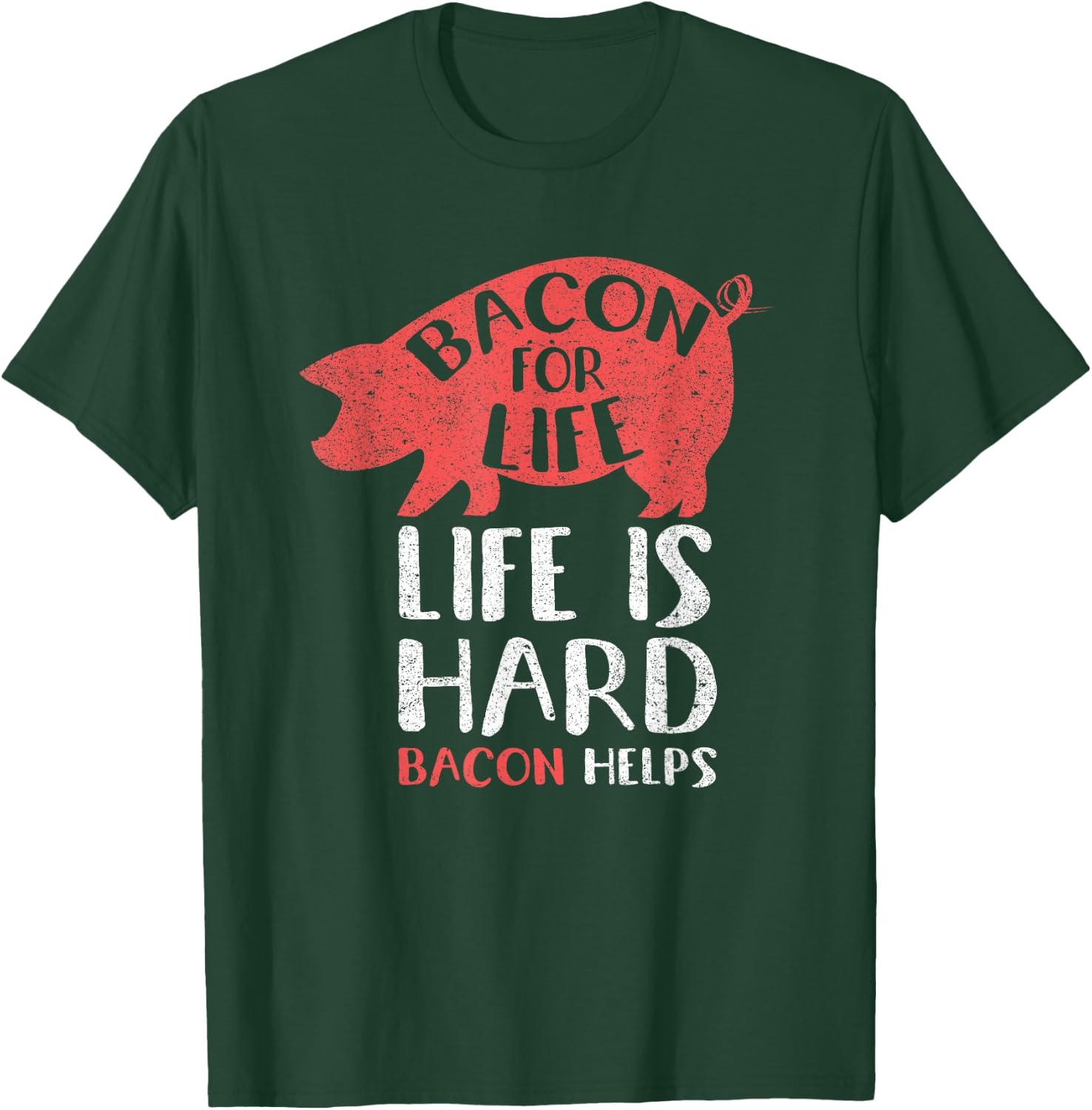 Bacon For Life Life Is Hard Bacon Helps Funny Meat Lover T-Shirt - T-Shirt | Forest