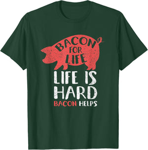 Bacon For Life Life Is Hard Bacon Helps Funny Meat Lover T-Shirt - T-Shirt | Forest