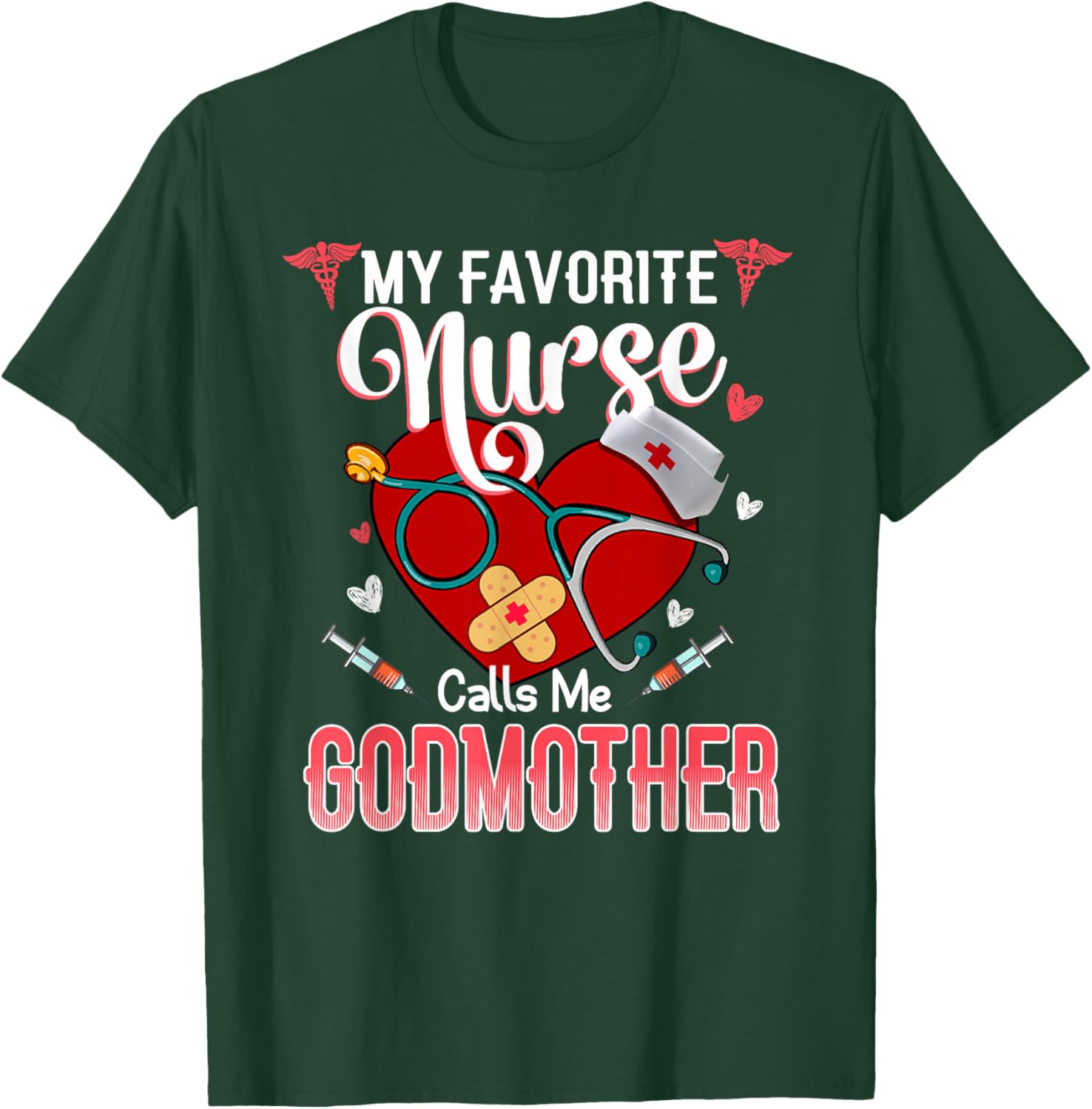 My Favorite Nurse Calls Me Godmother - Proud Nurse Mother's T-Shirt - T-Shirt | Forest