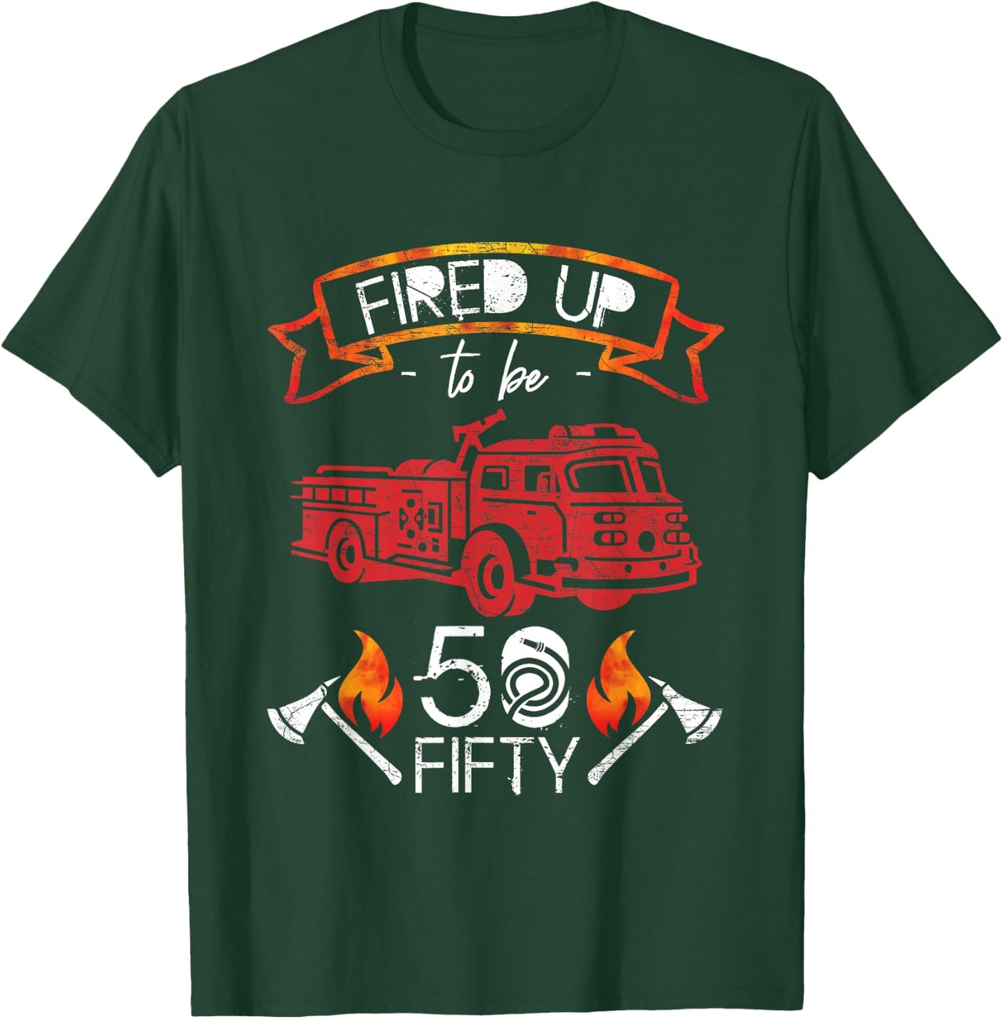 Fired Up To Be Fifty 50 Yrs Old Birthday Gift T-Shirt - T-Shirt | Forest