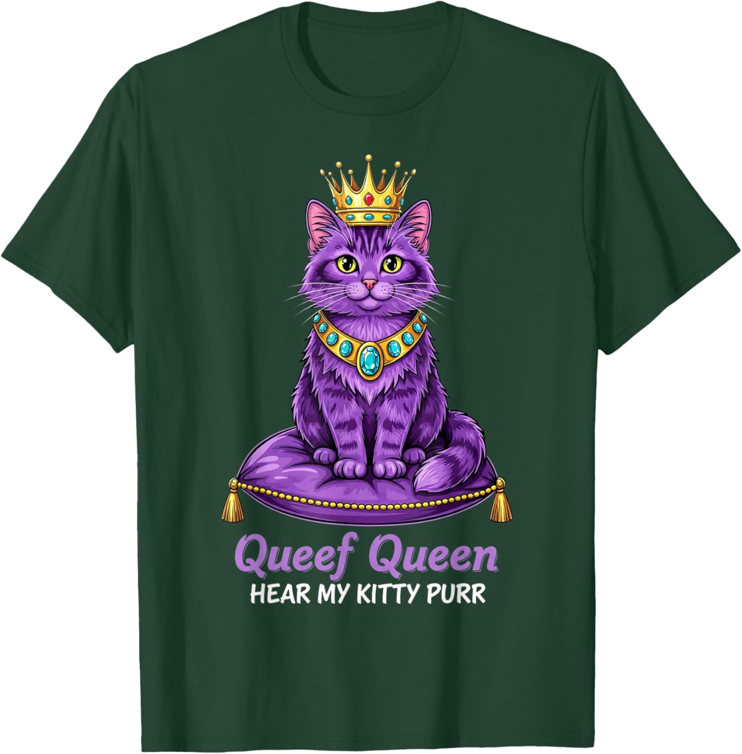 Queef Queen Hear My Kitty Purr Cat Inappropriate Dirty Adult T-Shirt - T-Shirt | Forest