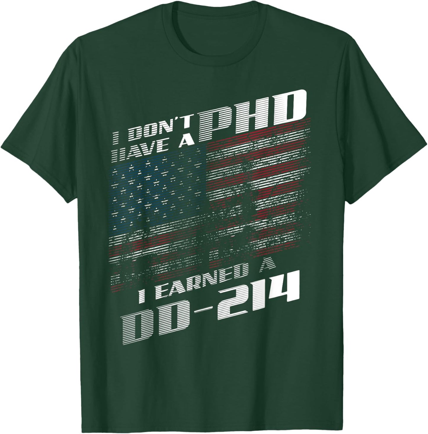 I Don't Have A PHD I Earned A DD-214 Shirt | Cool USA Gift T-Shirt - T-Shirt | Forest