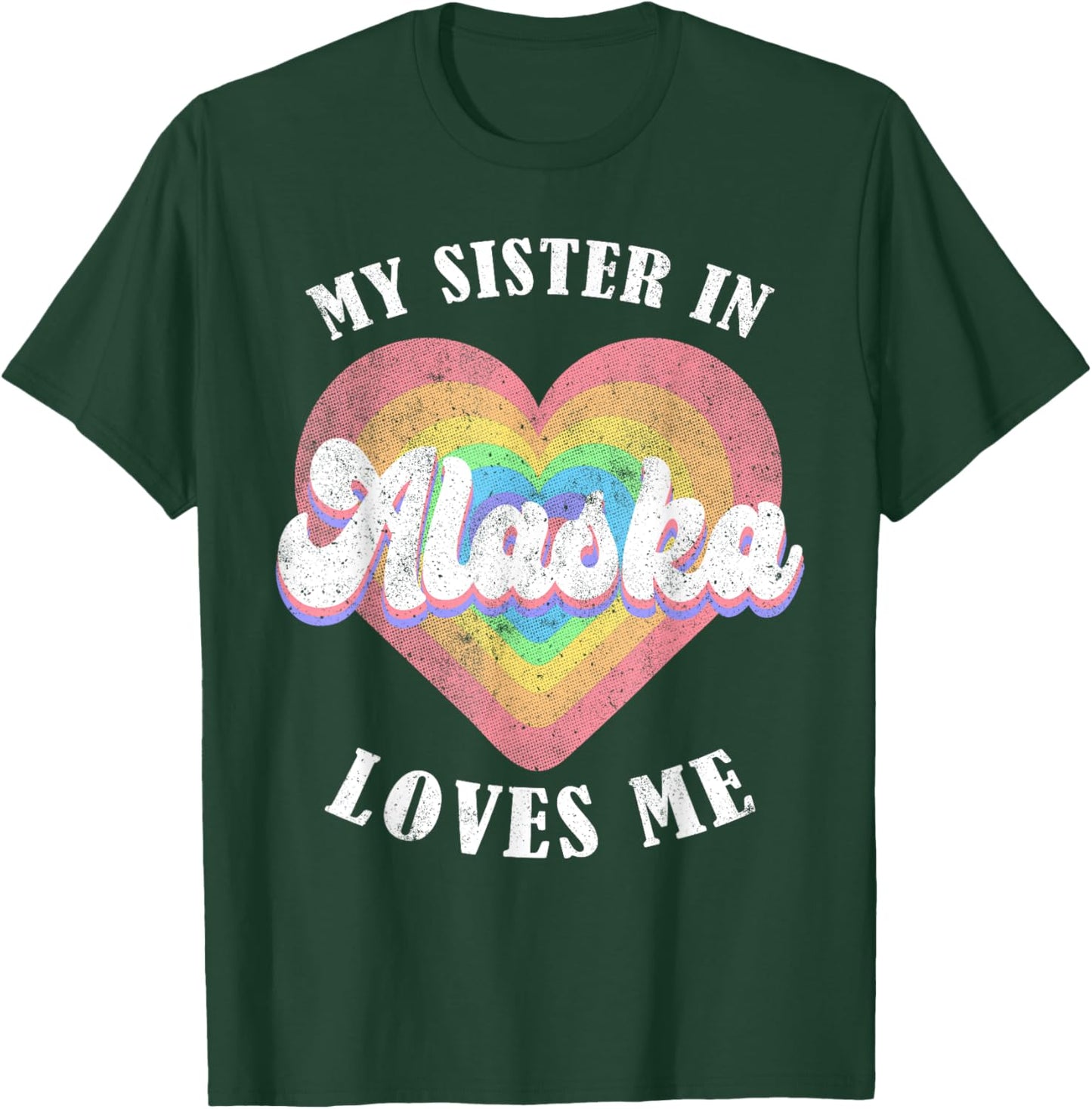 My Sister in Alaska Loves Me Heart Retro Groovy USA T-Shirt - T-Shirt | Forest