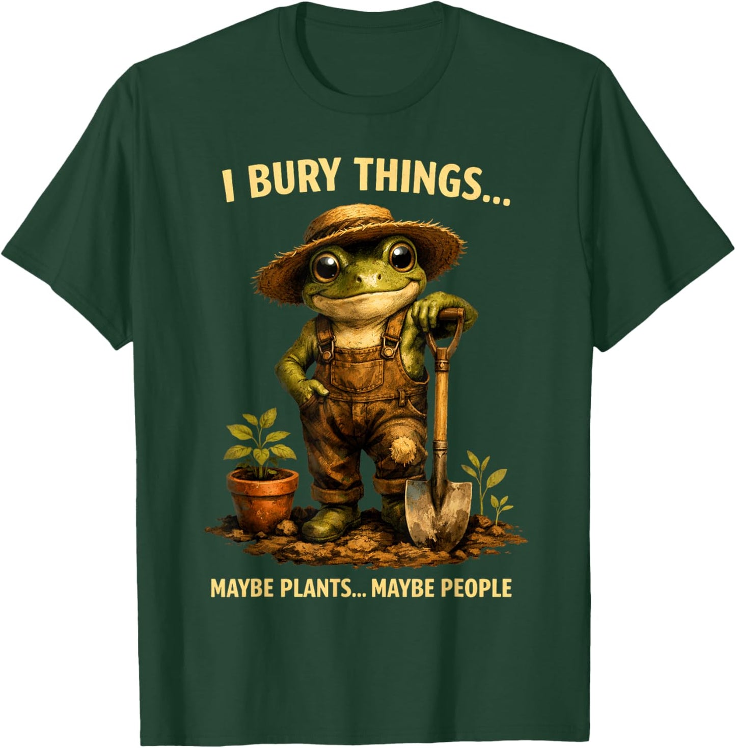 I Bury Things Maybe Plants Maybe People Frog Funny Gardener T-Shirt - T-Shirt | Forest