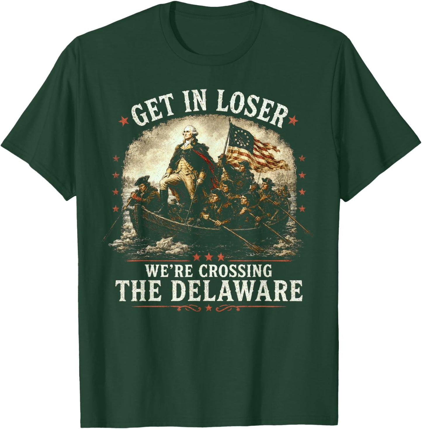 Get in Loser We're Crossing The Delaware, 250th 4th July T-Shirt - T-Shirt | Forest