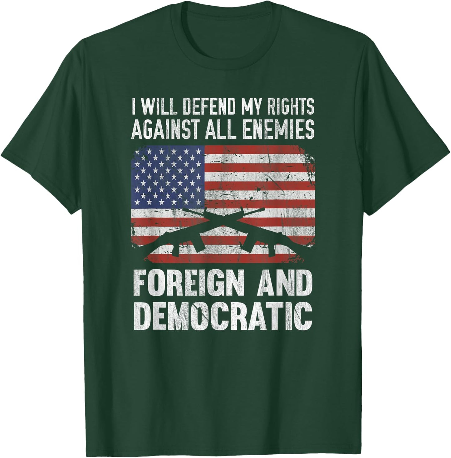 I Defend Rights Against Enemies Foreign Democratic T-Shirt - T-Shirt | Forest