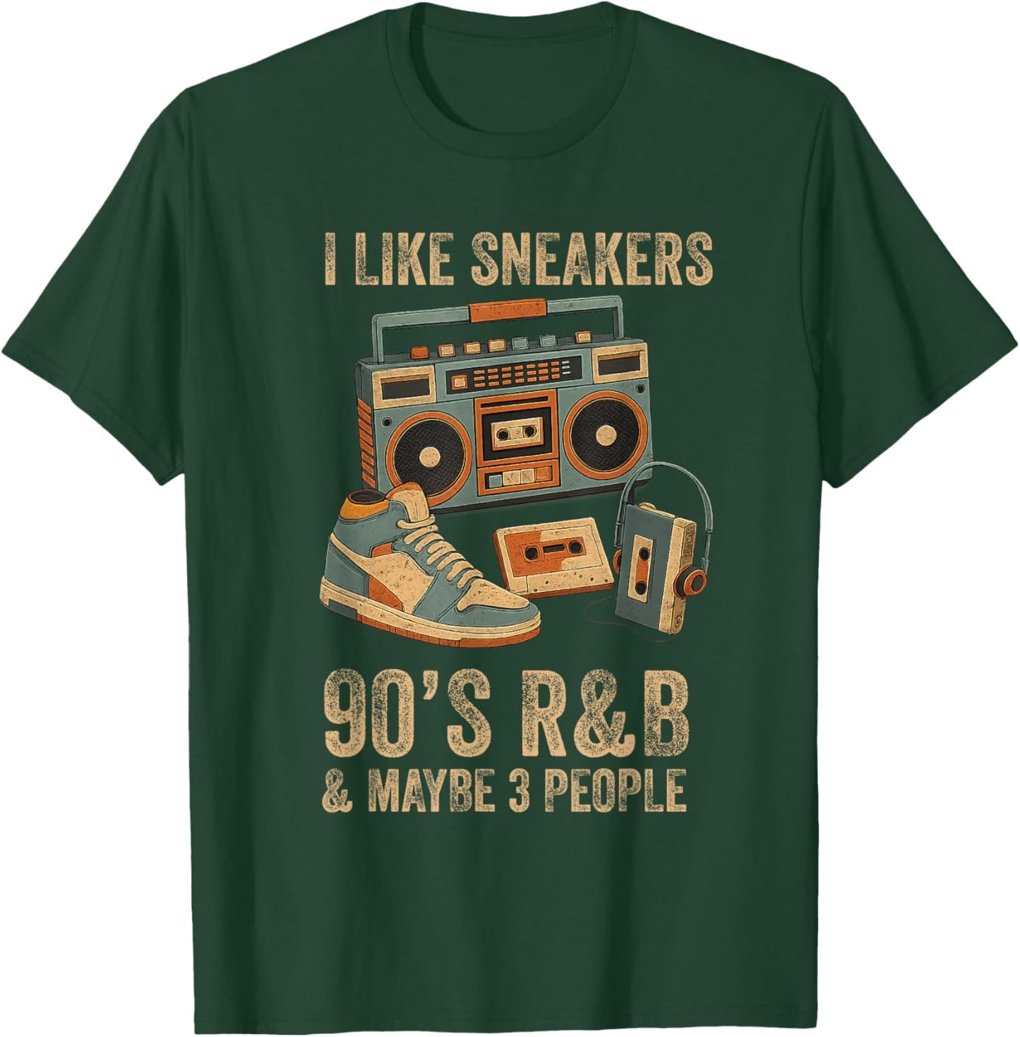 I Like Sneakers 90's R&B and Like 3 People Sneakerhead T-Shirt - T-Shirt | Forest