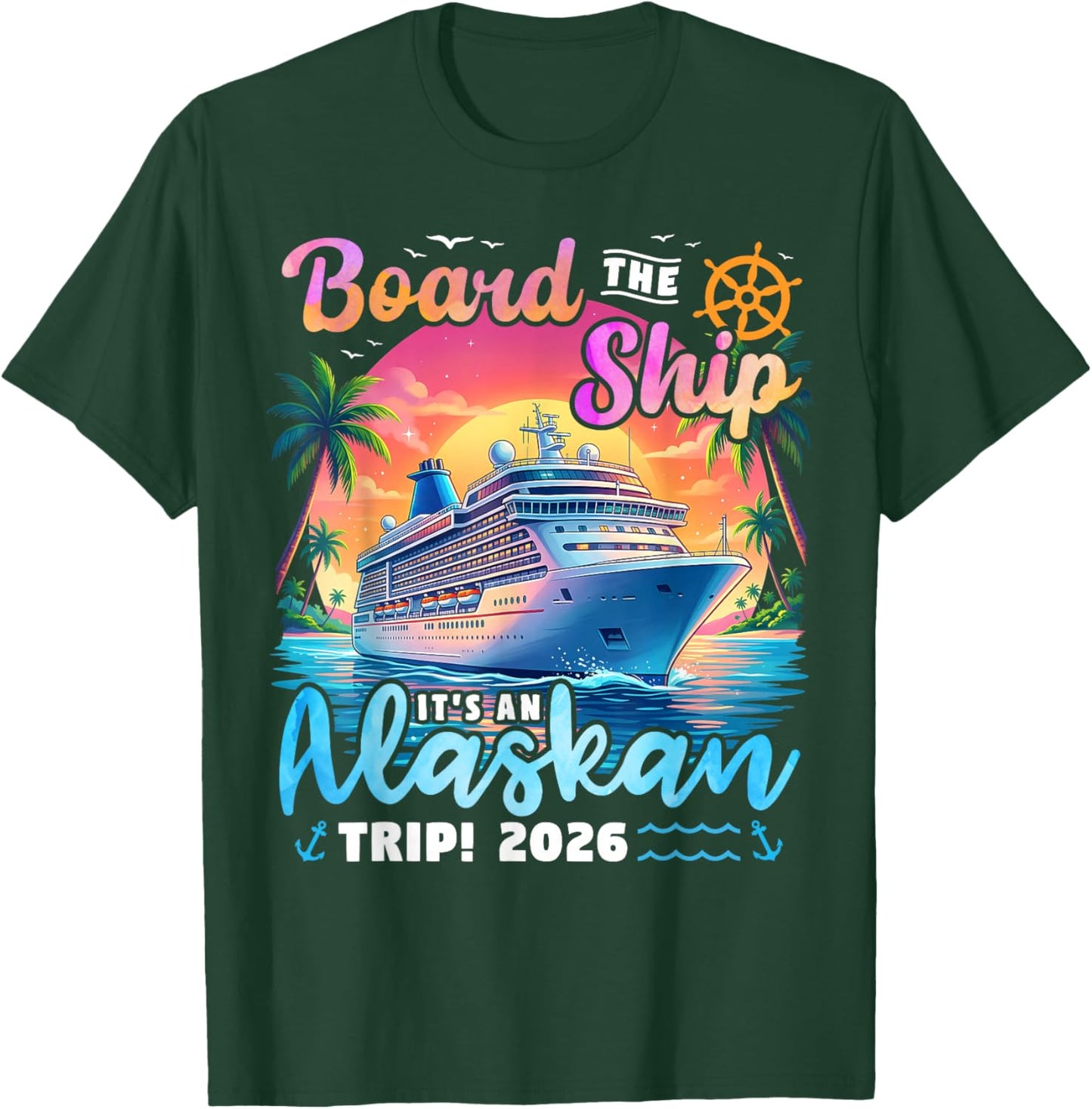 Board The Ship It's an Alaskan Trip 2026 Alaska Cruise T-Shirt - T-Shirt | Forest