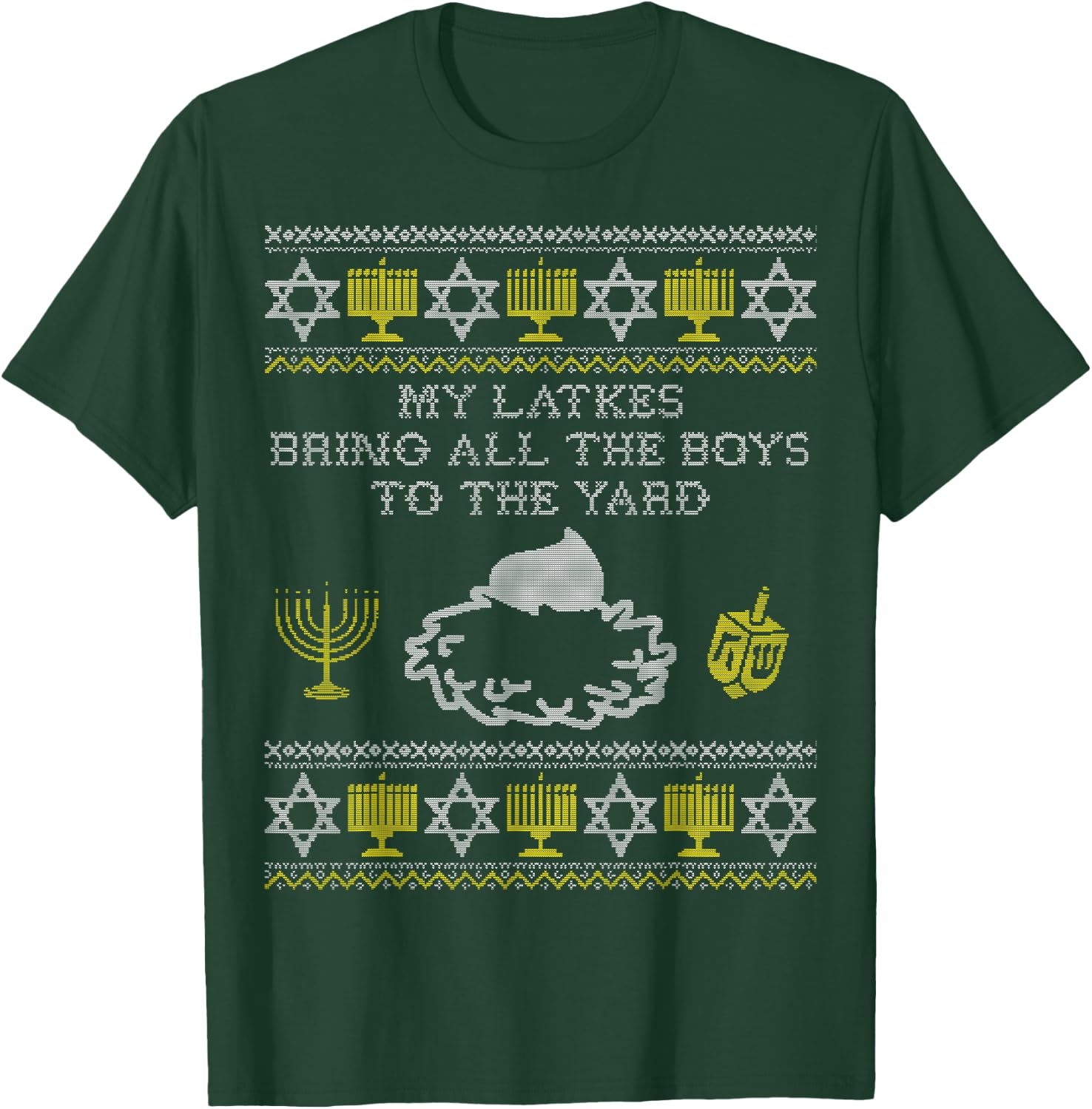 My Latkes Bring All the Boys to the Yard, Funny Hanukkah T-Shirt - T-Shirt | Forest