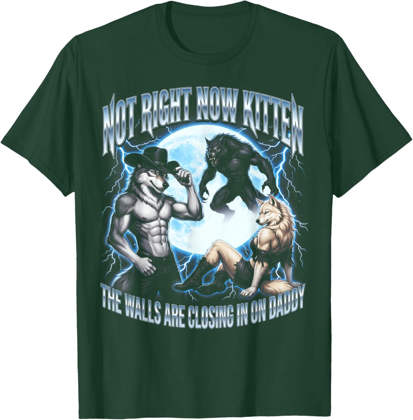 Not Now Kitten Walls Closing On Daddy Funny Alpha Wolf Meme T-Shirt - T-Shirt | Forest