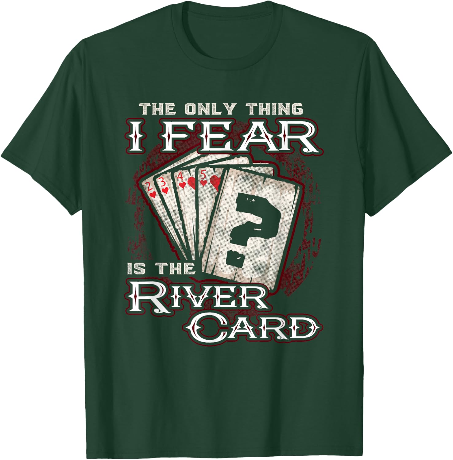 The Only Thing I Fear is The River Card Funny Poker Player Small T-Shirt - T-Shirt | Forest