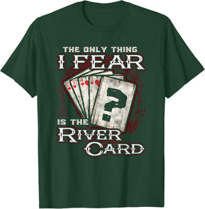 The Only Thing I Fear is The River Card Funny Poker Player Small T-Shirt - T-Shirt | Forest
