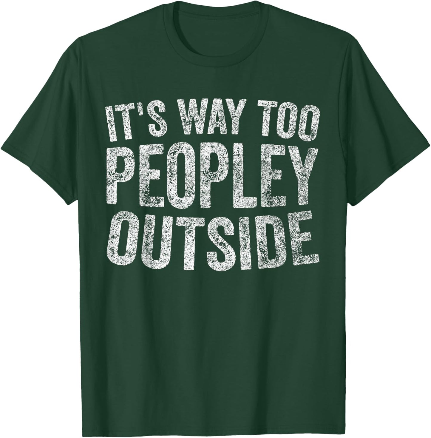 Funny Introvert Shirt It's Way Too Peopley Outside T-Shirt - T-Shirt | Forest