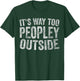 Funny Introvert Shirt It's Way Too Peopley Outside T-Shirt - T-Shirt | Forest