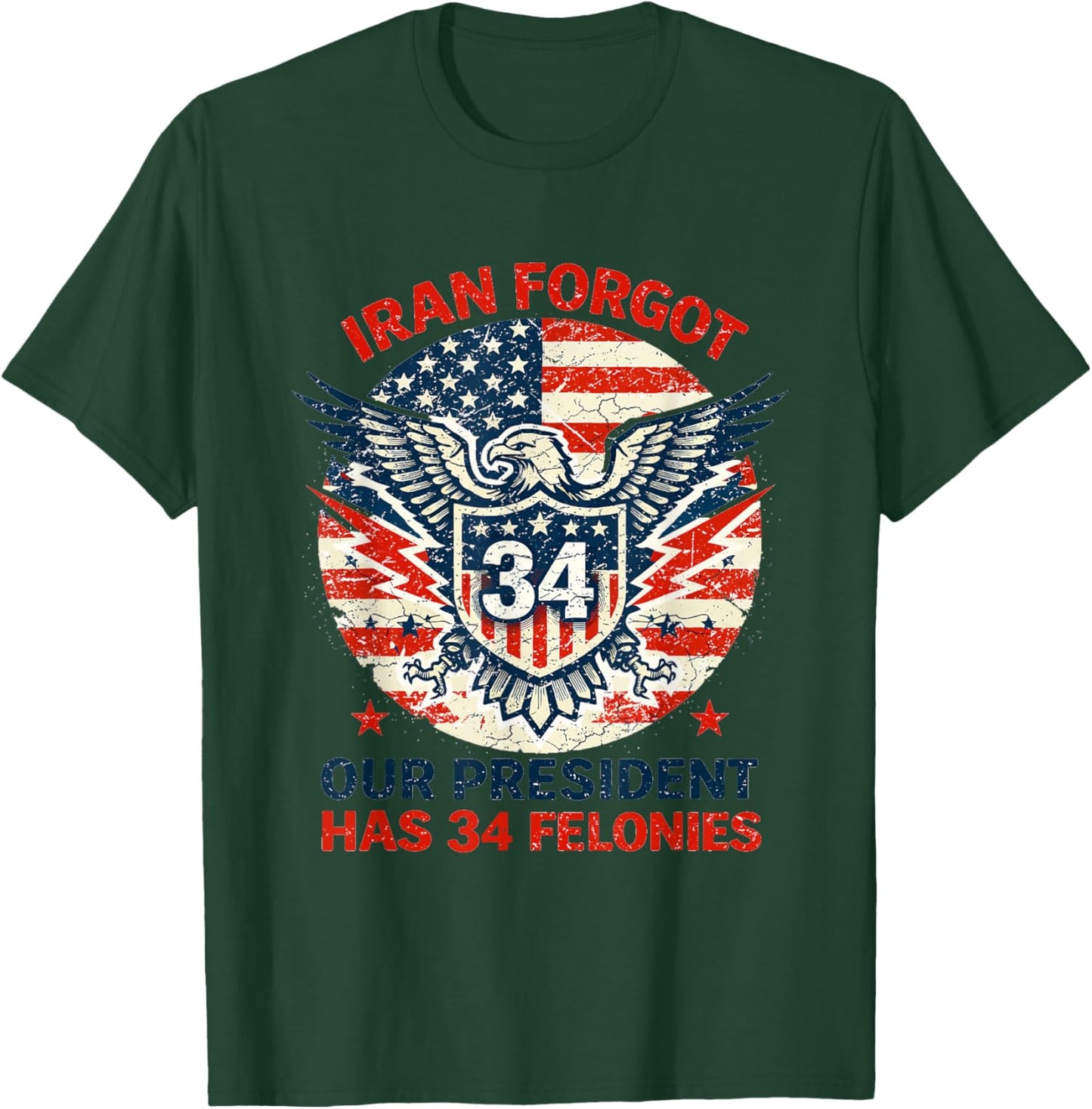 Iran Forgot Our President Has 34 Felonies Vintage US Flag T-Shirt - T-Shirt | Forest