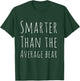 Funny Smarter than Average Bear T-Shirt - T-Shirt | Forest