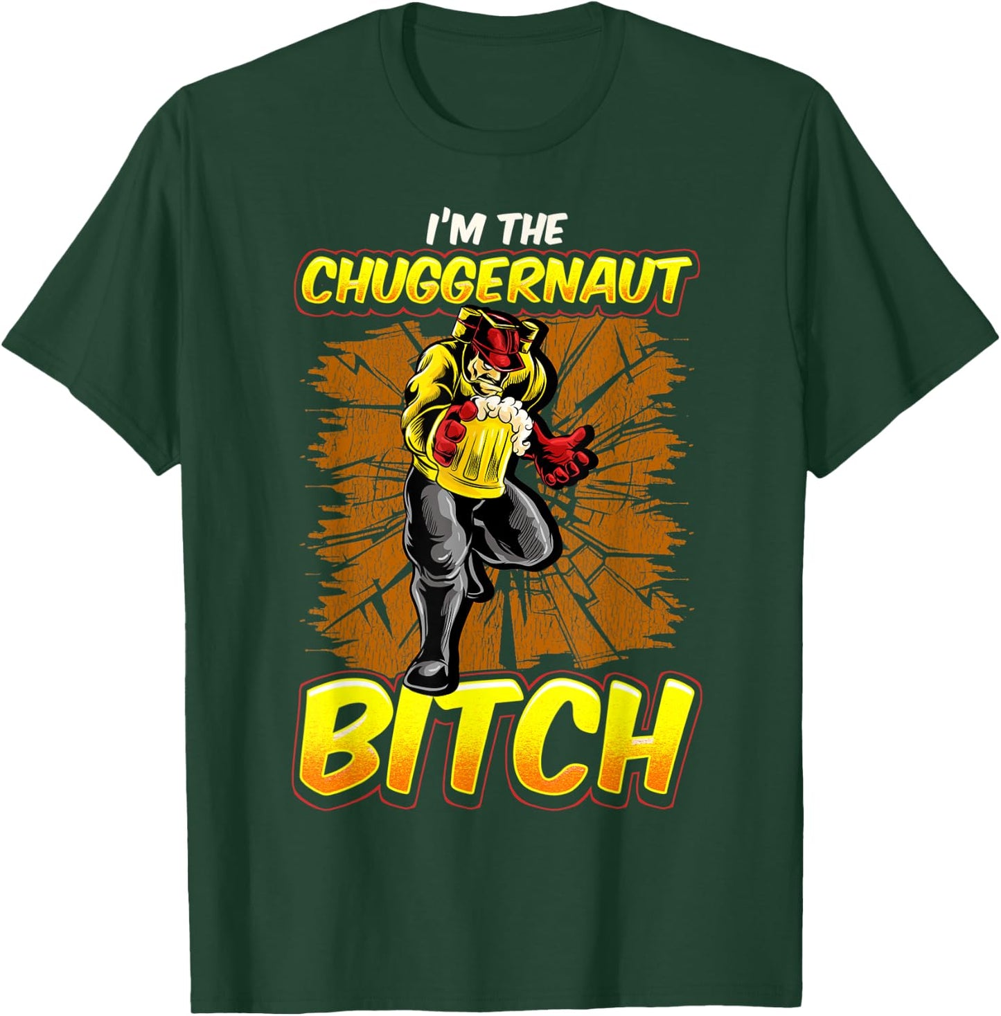 Im The Chuggernaut Bitch Beer Drinking Beer Shirt T-Shirt - T-Shirt | Forest