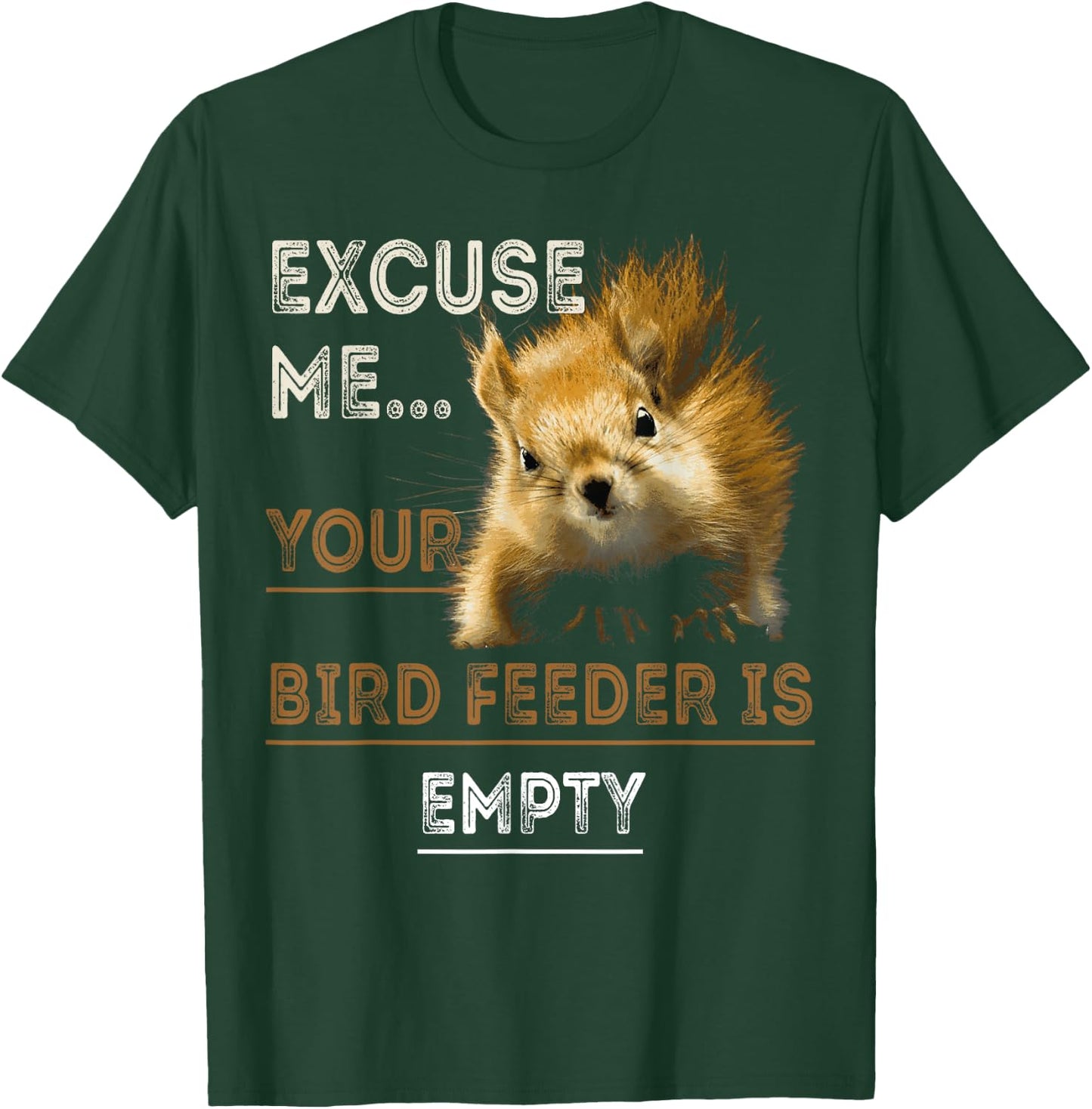 Squirrel Excuse Me Your Bird Feeder Is Empty T-Shirt - T-Shirt | Forest