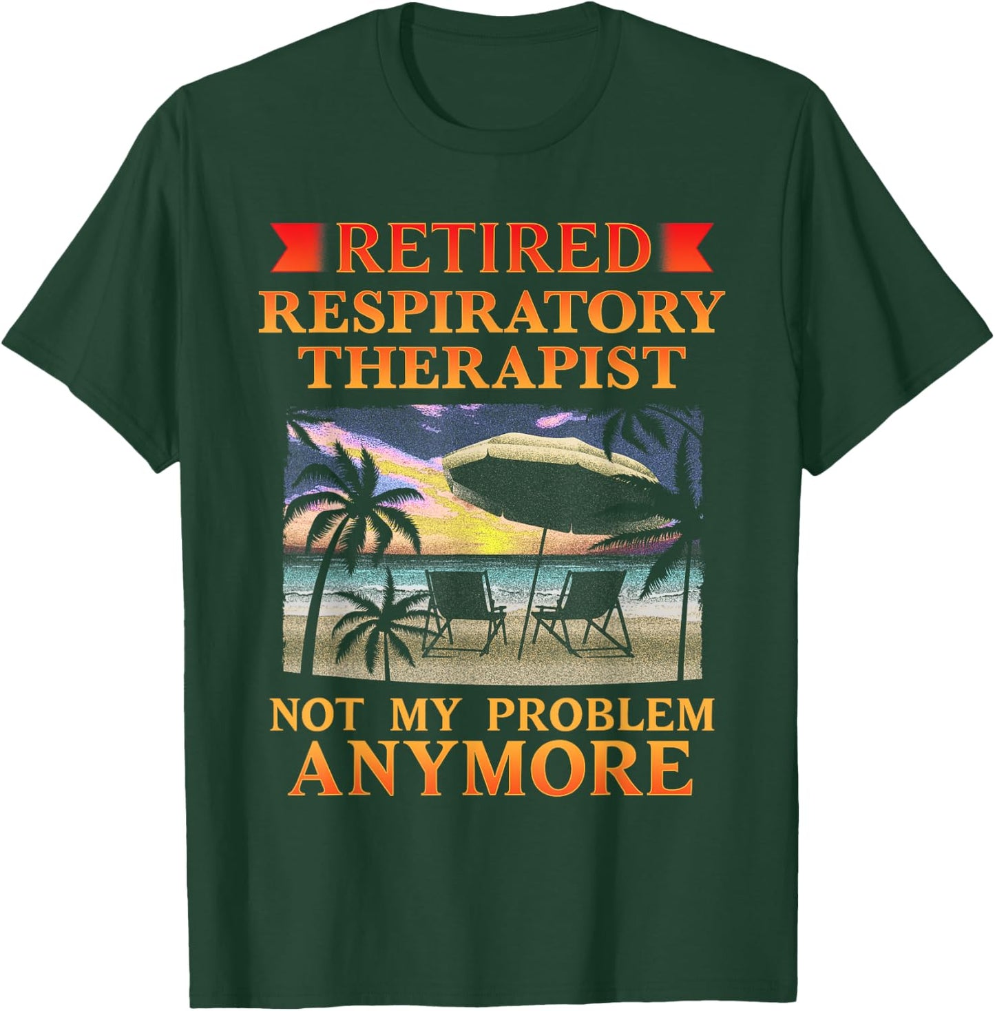 Retired Respiratory Therapist Funny Retirement T-Shirt - T-Shirt | Forest