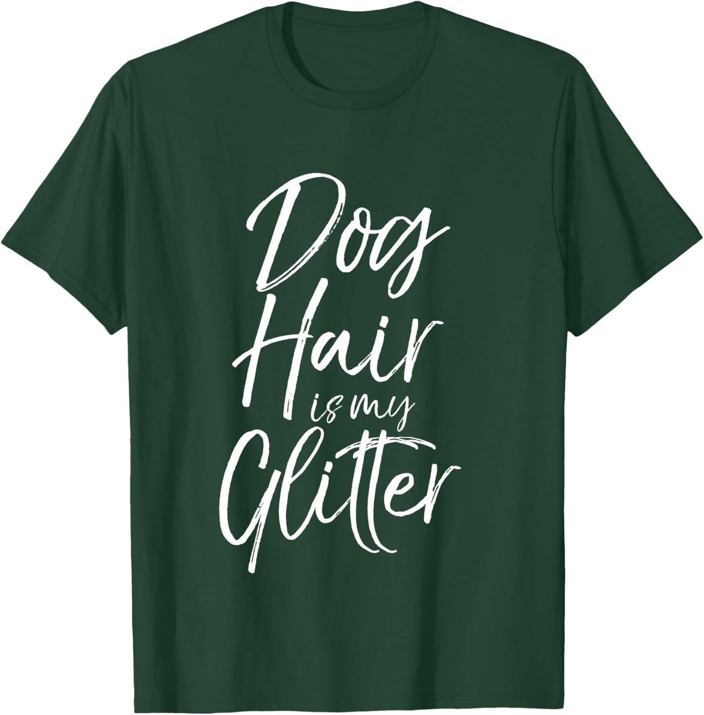 Funny Pet Quote Cute Dog Hair is My Glitter T-Shirt - T-Shirt | Forest