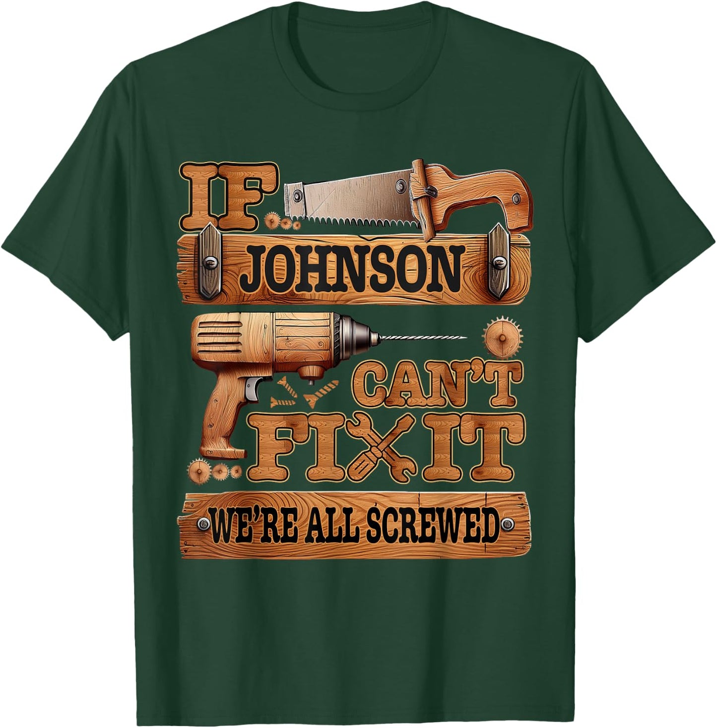 Funny Johnson. If Johnson Can't Fix It, We're All Screwed T-Shirt - T-Shirt | Forest