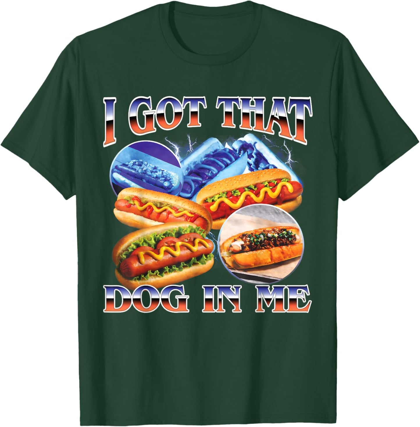 I Got That Dog in Me Funny Hot Dog Glizzy Bootleg Men Women T-Shirt - T-Shirt | Forest