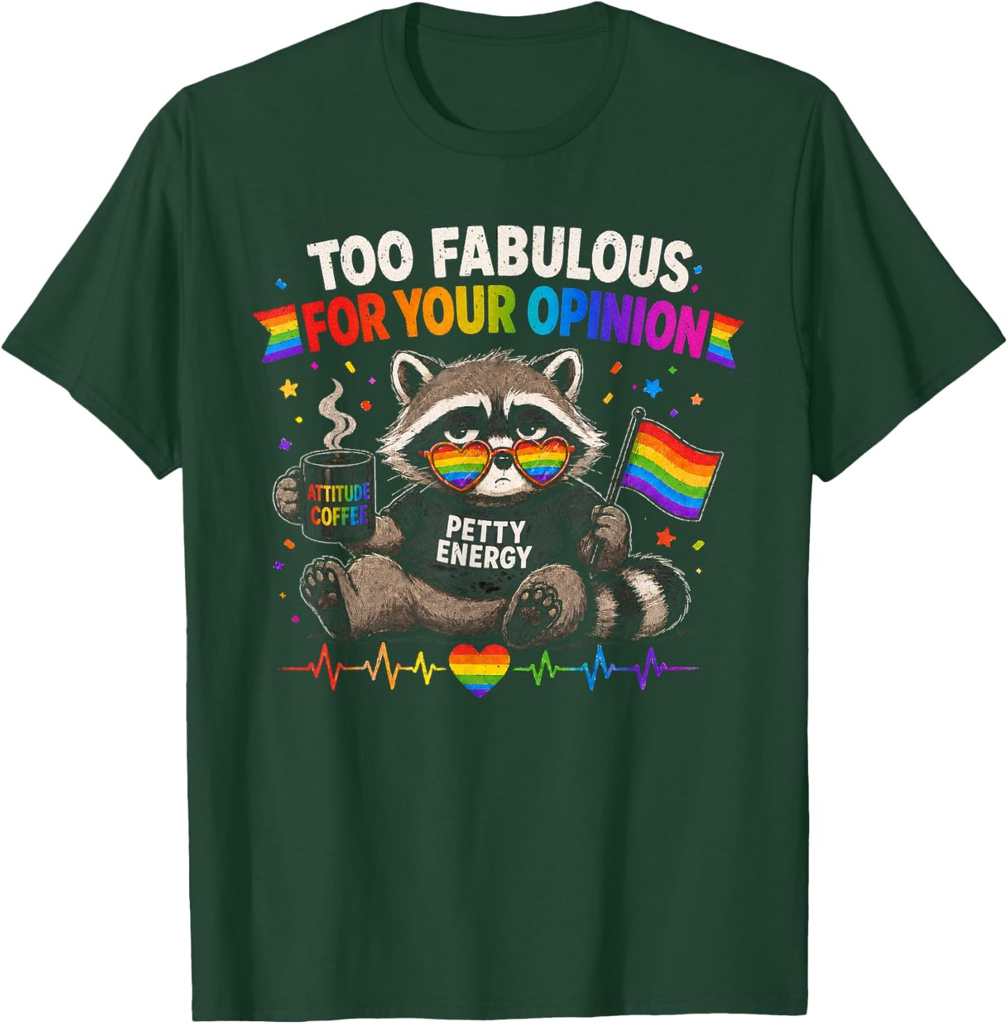 LGBT Too Fabulous for Your Opinion Petty Energy Gay Pride T-Shirt - T-Shirt | Forest