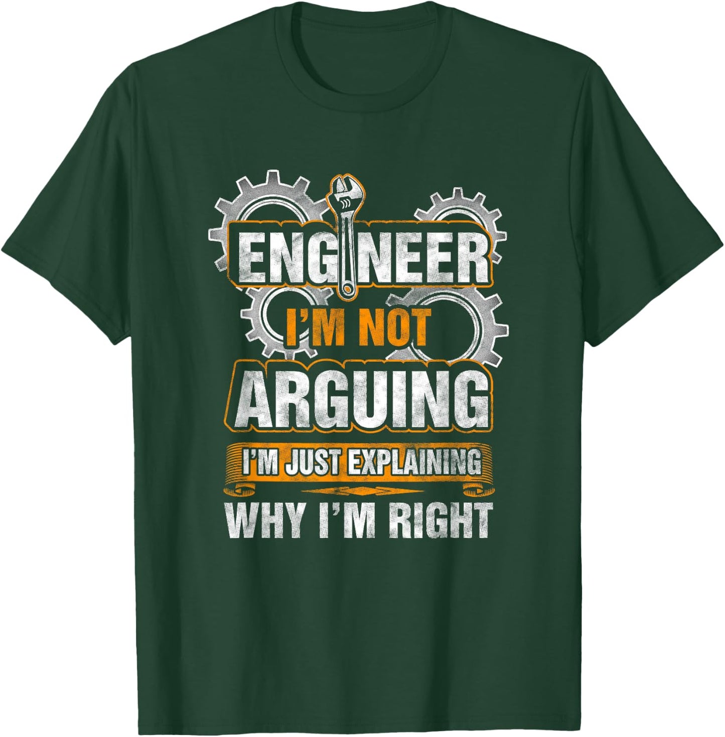 Engineer I'm Not Arguing Just Explaining Why I'm Right Shirt T-Shirt - T-Shirt | Forest